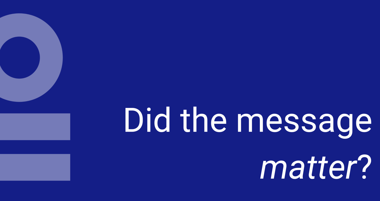 You know the message was received. Do you know if it mattered?